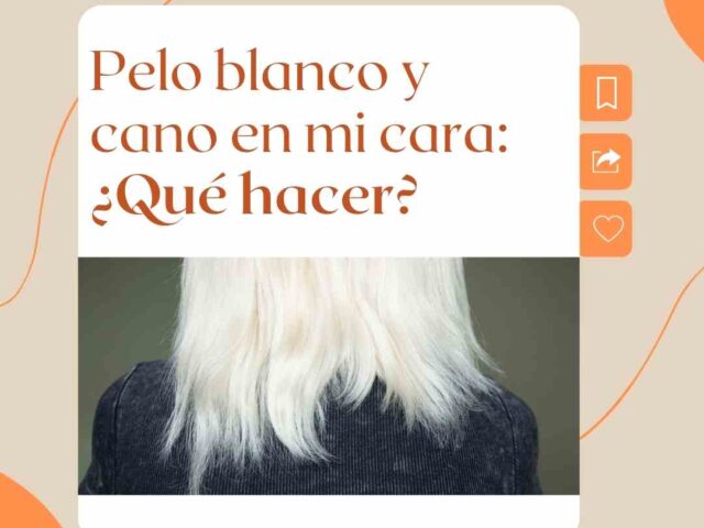 Pelo blanco y cano en mi cara: ¿qué hacer?